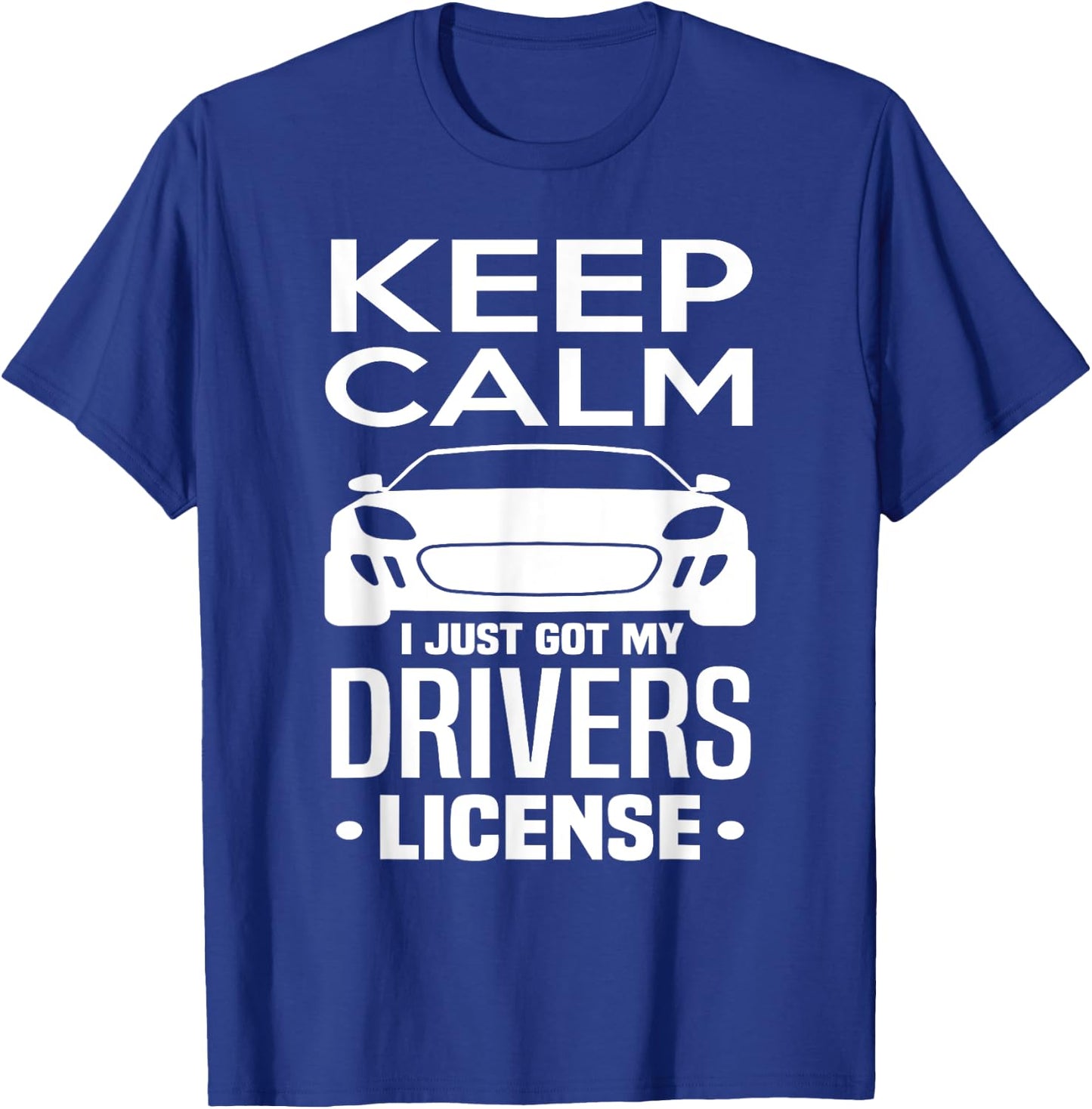 Keep Calm I Just Got My Drivers License Funny New Driver T-Shirt - T-Shirt | Royal