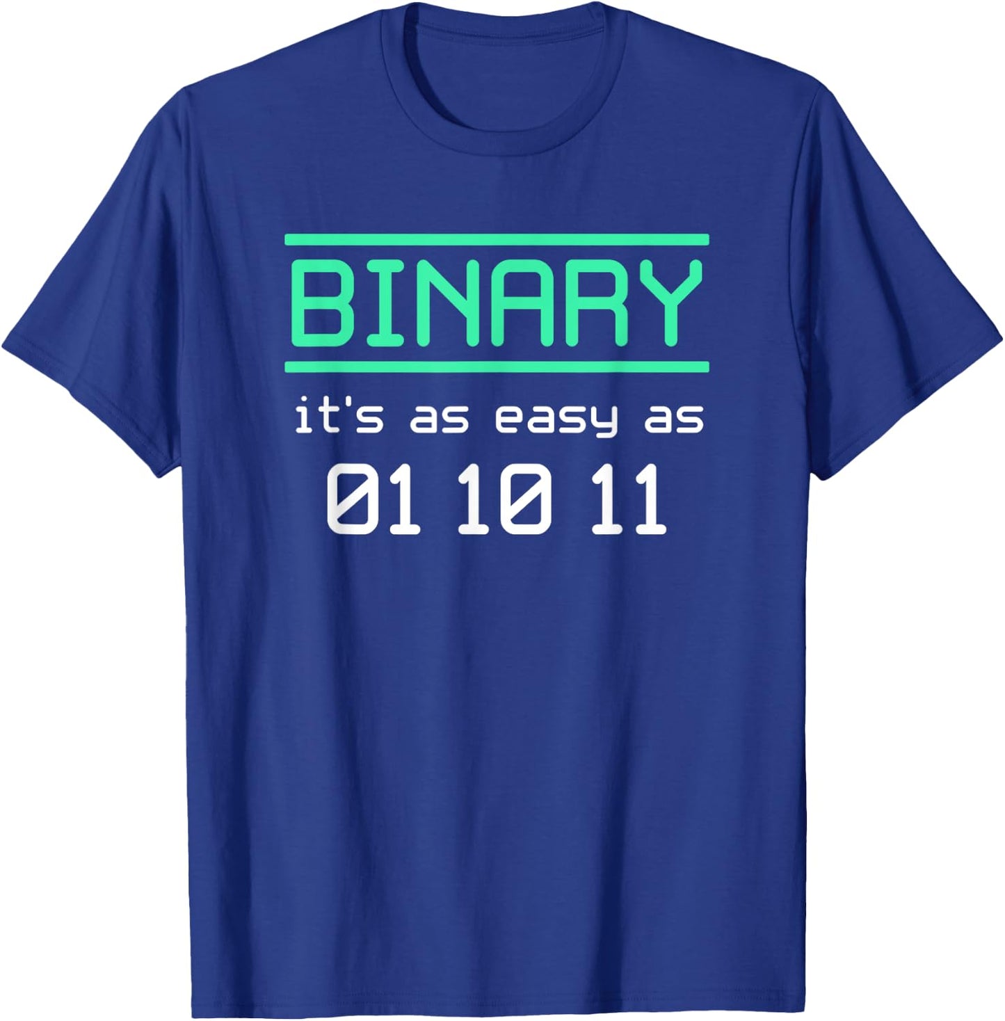 Binary, It's As Easy As 01-10-11 Binary Humor T-Shirt - T-Shirt | Royal