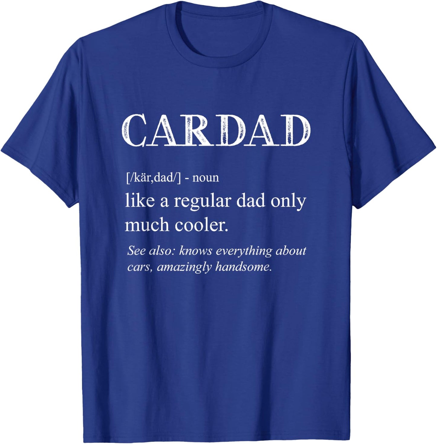 Funny Cardad Definition Cars Lover Car Dad Men Father's Day T-Shirt - T-Shirt | Royal