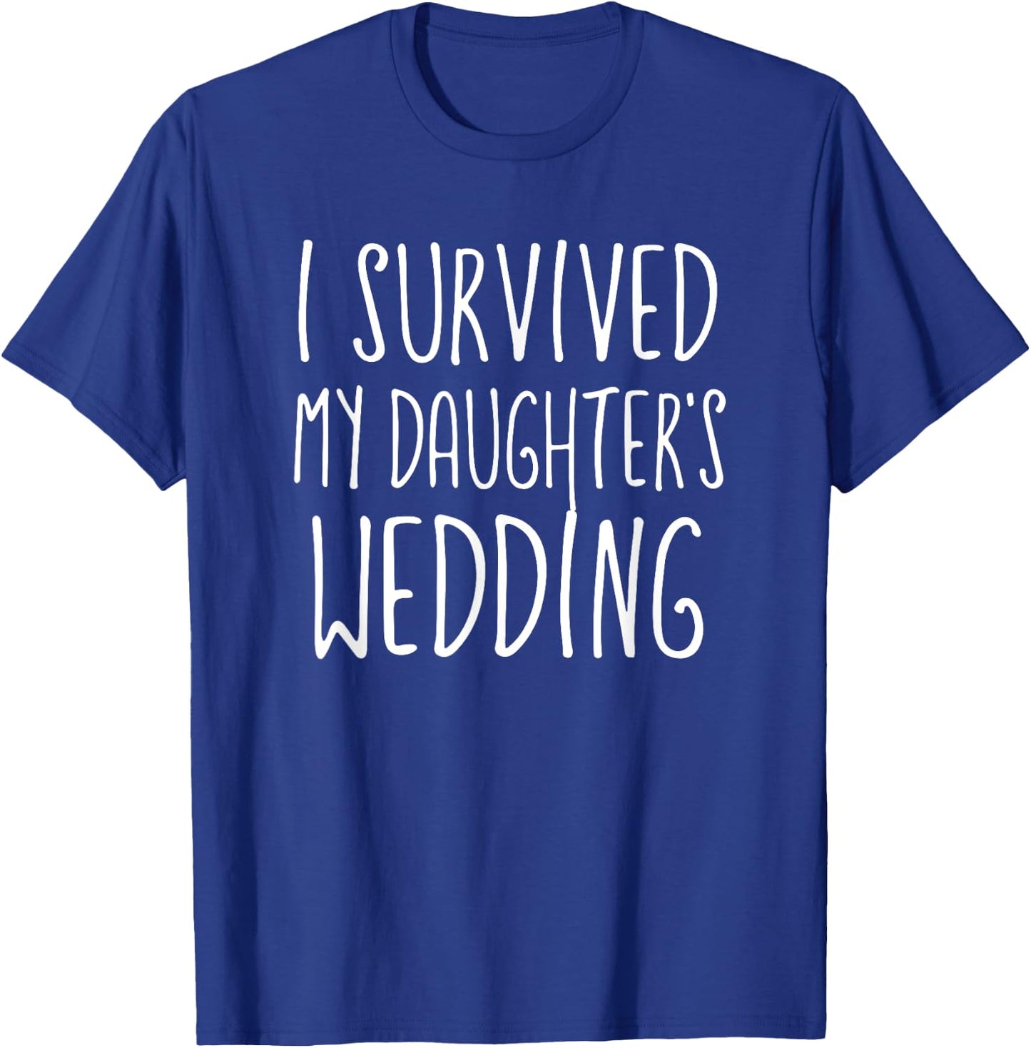 I Survived My Daughter's Wedding T Shirt T-Shirt - T-Shirt | Royal