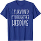 I Survived My Daughter's Wedding T Shirt T-Shirt - T-Shirt | Royal