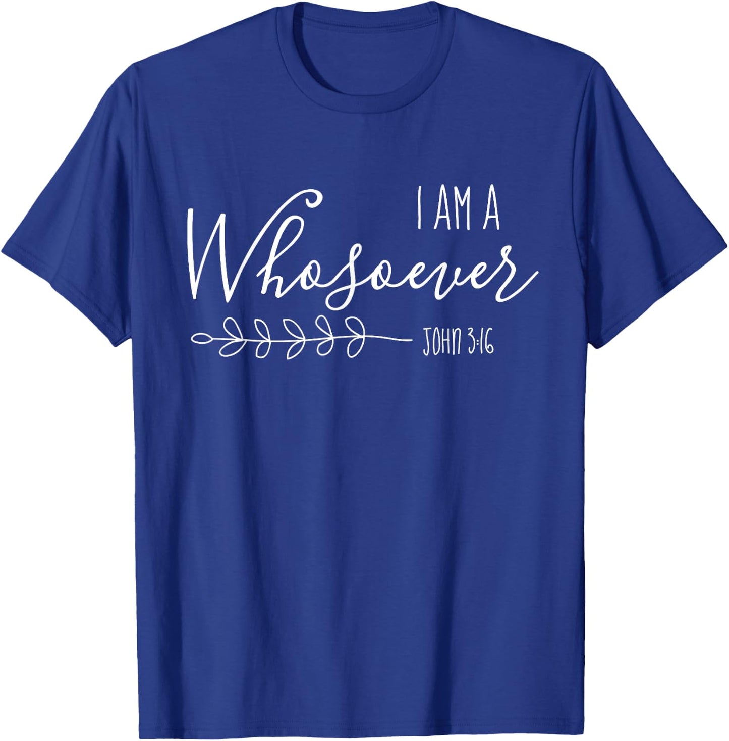 I am a Whosoever Christian Women Bible Verse Scripture Faith T-Shirt - T-Shirt | Royal