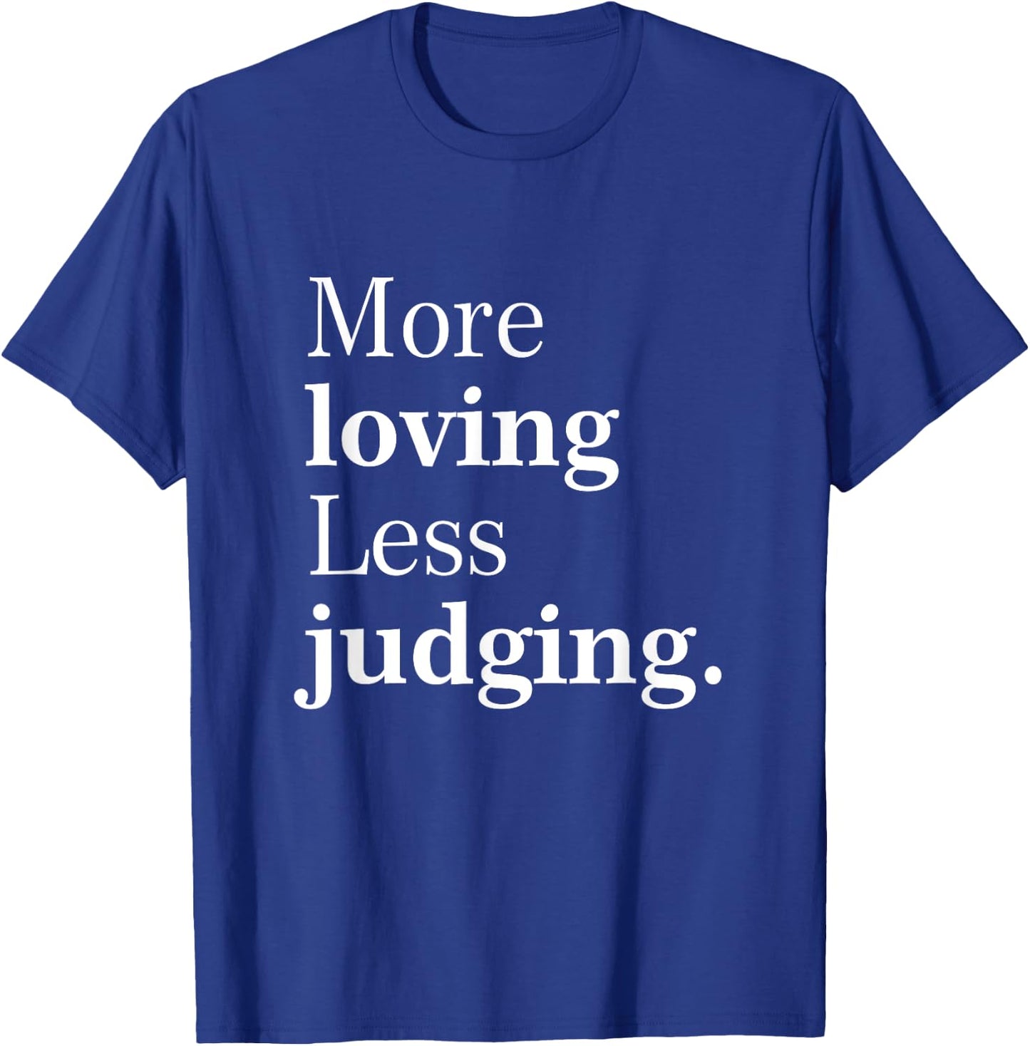 More Loving Less Judging Quote T-Shirt - T-Shirt | Royal