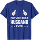 Fiance Future Best Husband Ever Husband To Be Gift T-Shirt - T-Shirt | Royal