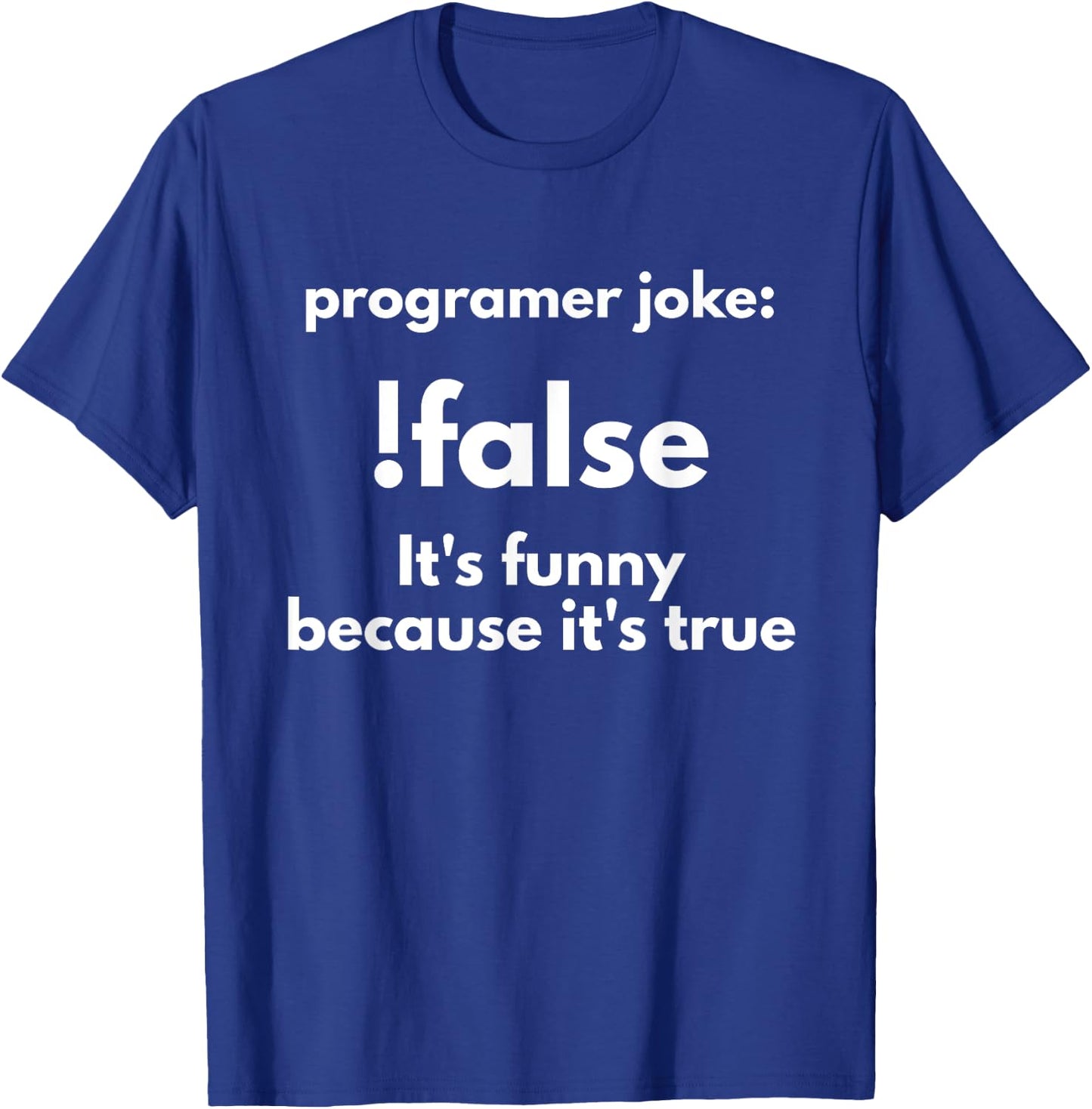 Programer Jokes: !False It's Funny Because It's True T-Shirt - T-Shirt | Royal