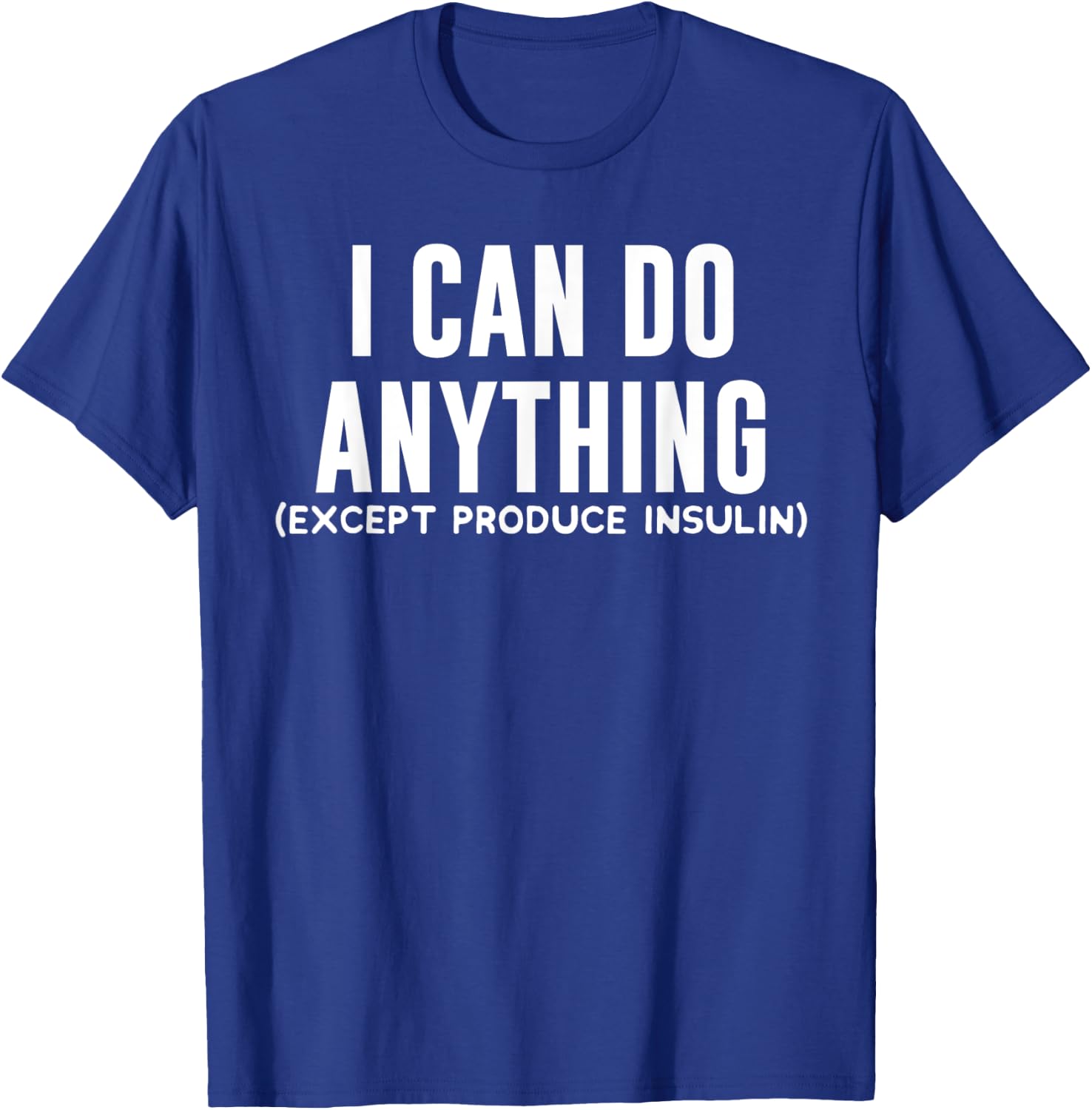 I Can Do Anything Funny Type 1 Diabetic Joke Awareness Gift T-Shirt - T-Shirt | Royal