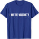 I Am The Warranty T-Shirt - T-Shirt | Royal