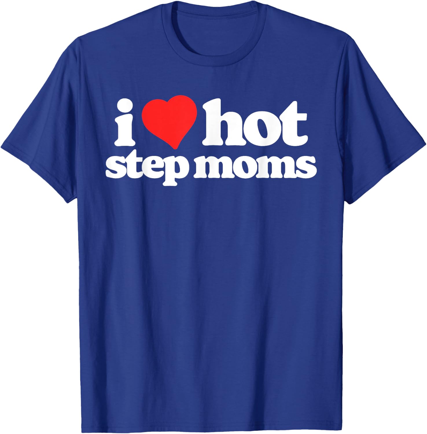 I Love Hot Step Moms Funny 80s Vintage Minimalist T-Shirt - T-Shirt | Royal