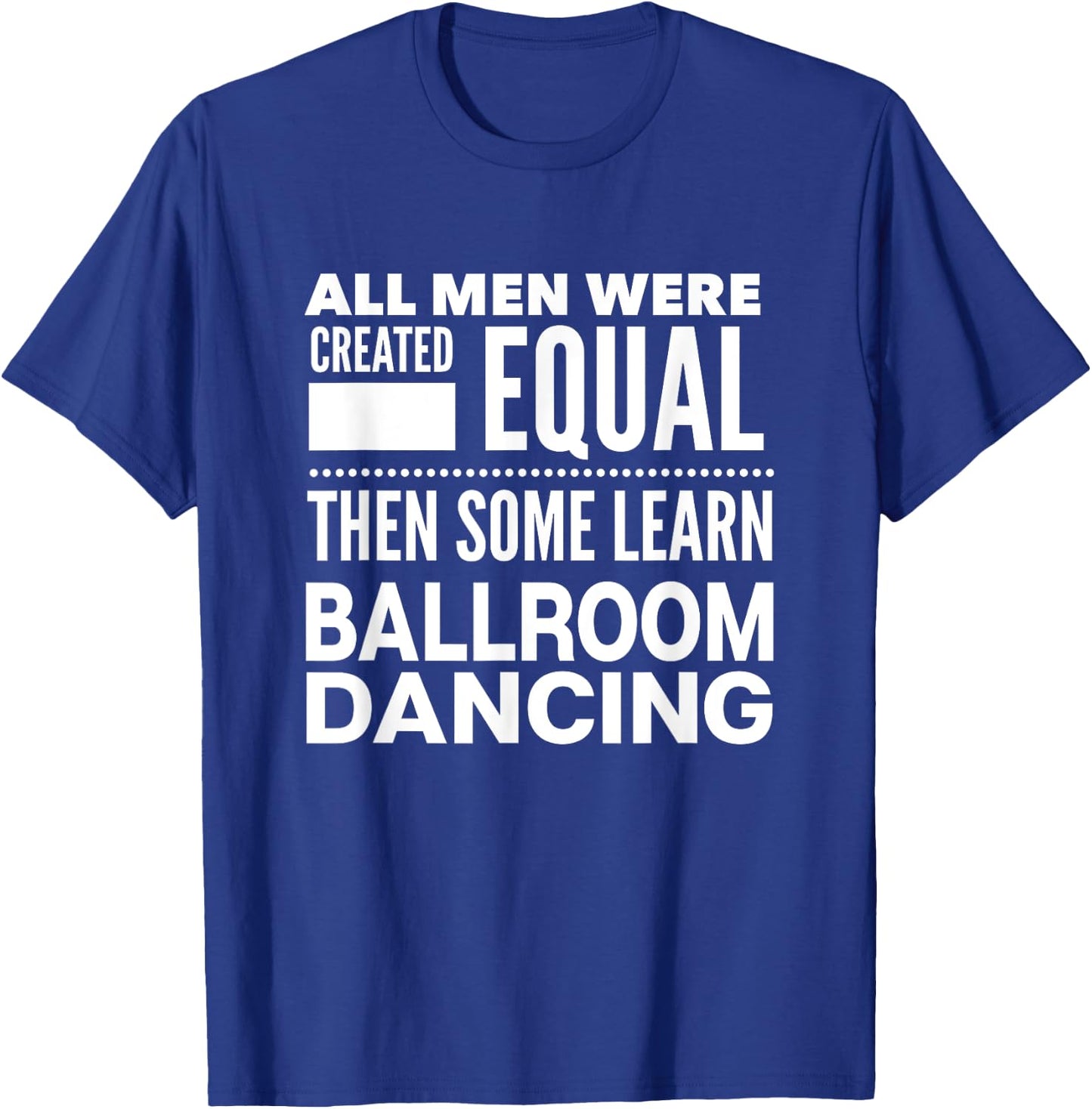 BALLROOM DANCING Men Funny Statement Dancers Waltz Foxtrot T-Shirt - T-Shirt | Royal