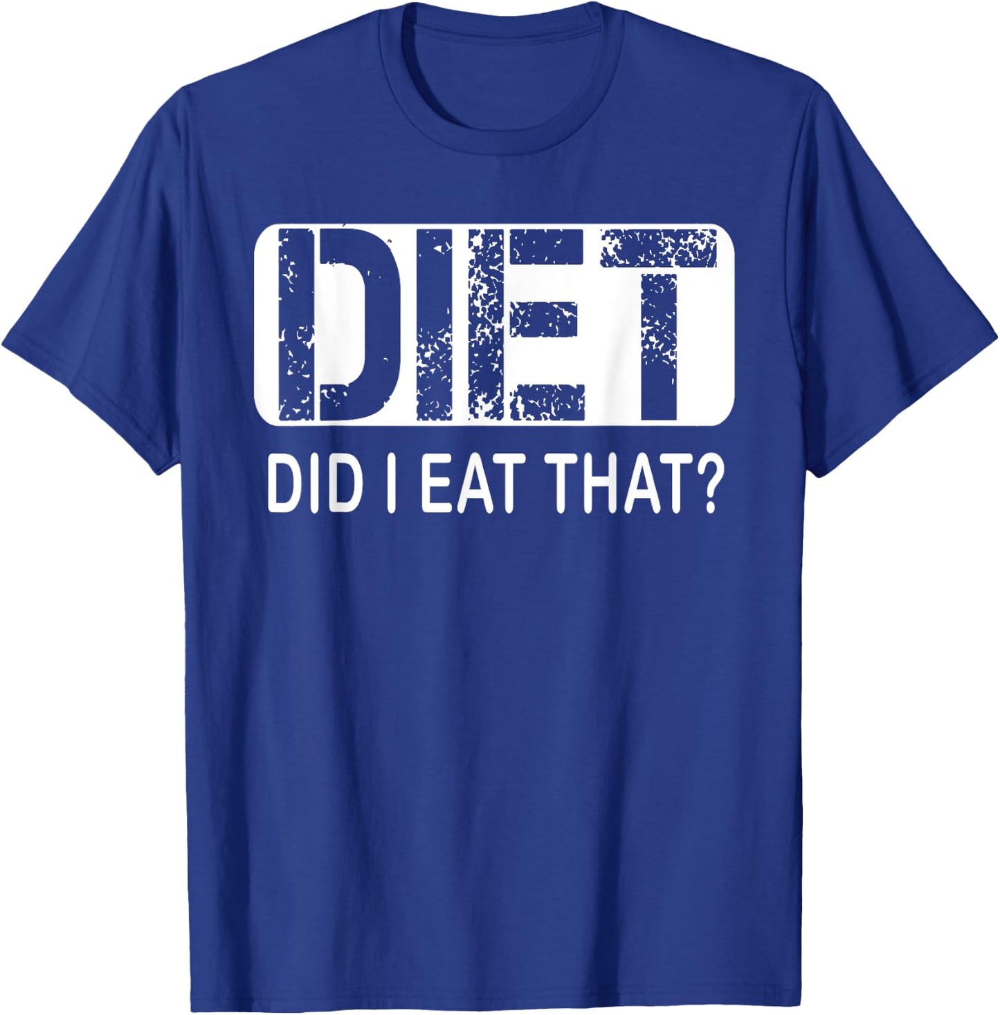 Diet. Did I Eat That - Diet Shirt T-Shirt - T-Shirt | Royal
