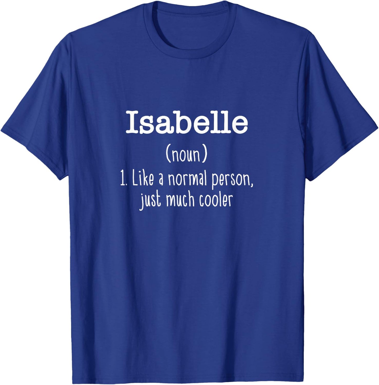 Isabelle Definition Personalized Name Unique Funny T-Shirt - T-Shirt | Royal