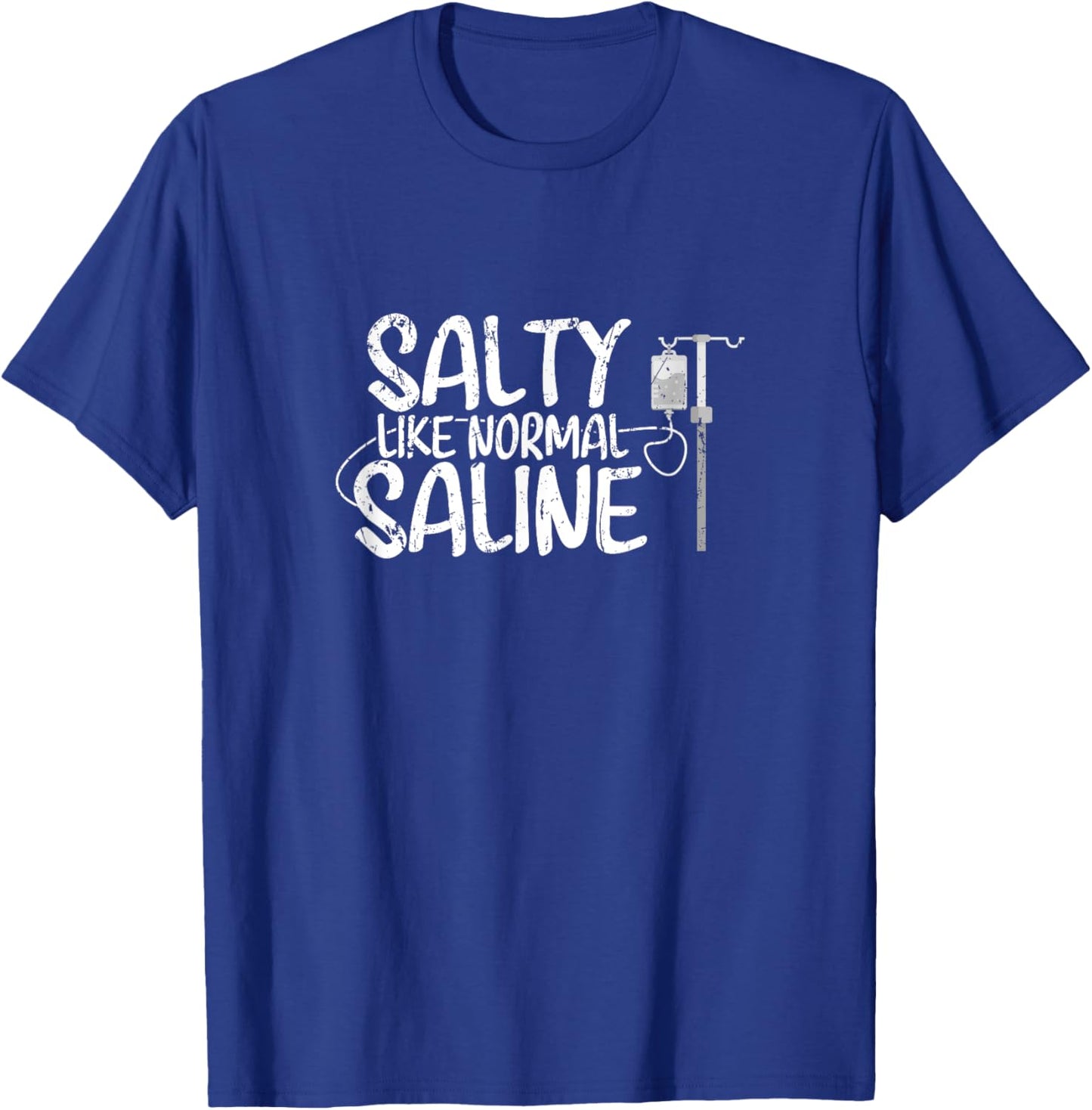 CNA Hospital Health RN Medicine Salty like normal Saline T-Shirt - T-Shirt | Royal