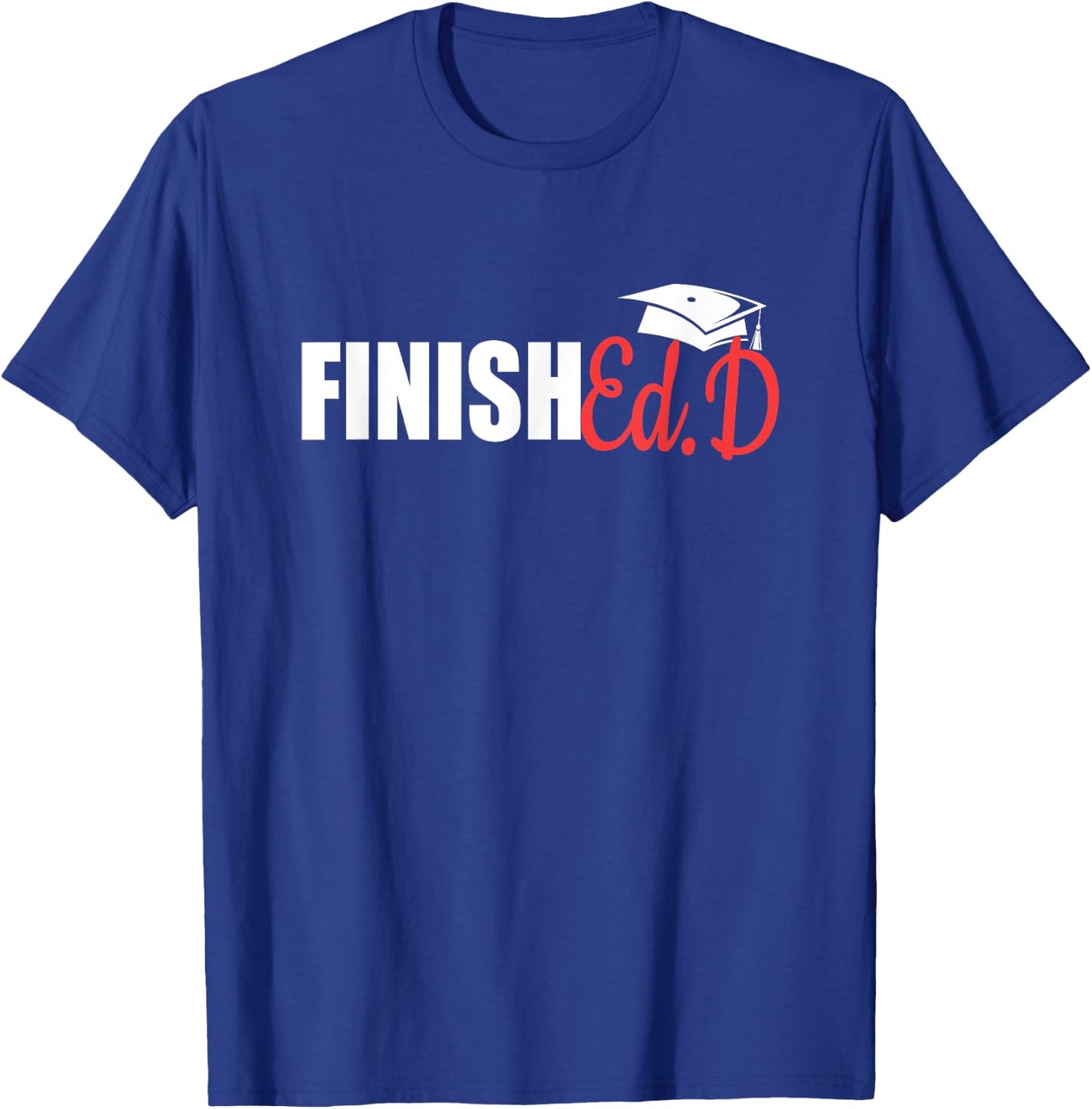 FinishEd.D | Doctor Of Education Graduate EdD Doctorate T-Shirt - T-Shirt | Royal