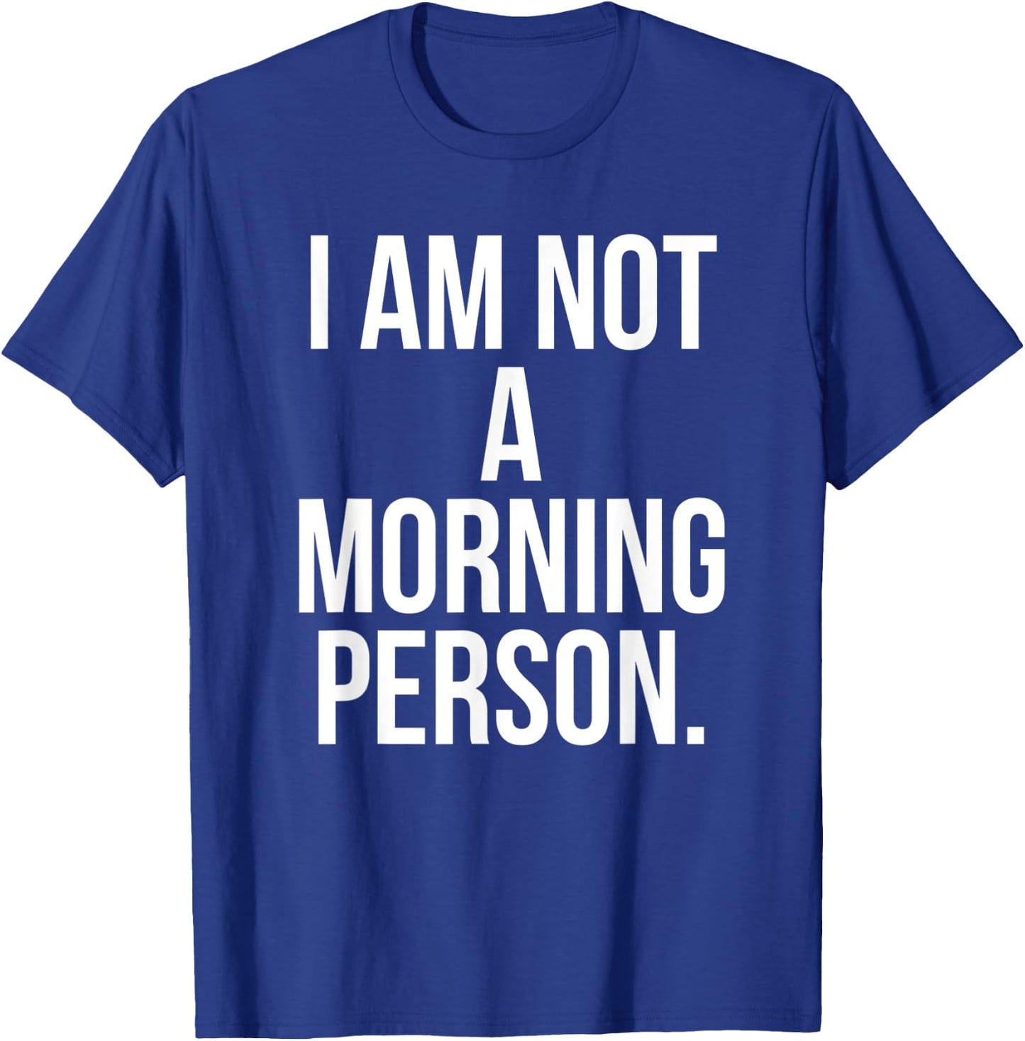 I Am Not a Morning Person Shirt - Funny Lazy Shirt T-Shirt - T-Shirt | Royal