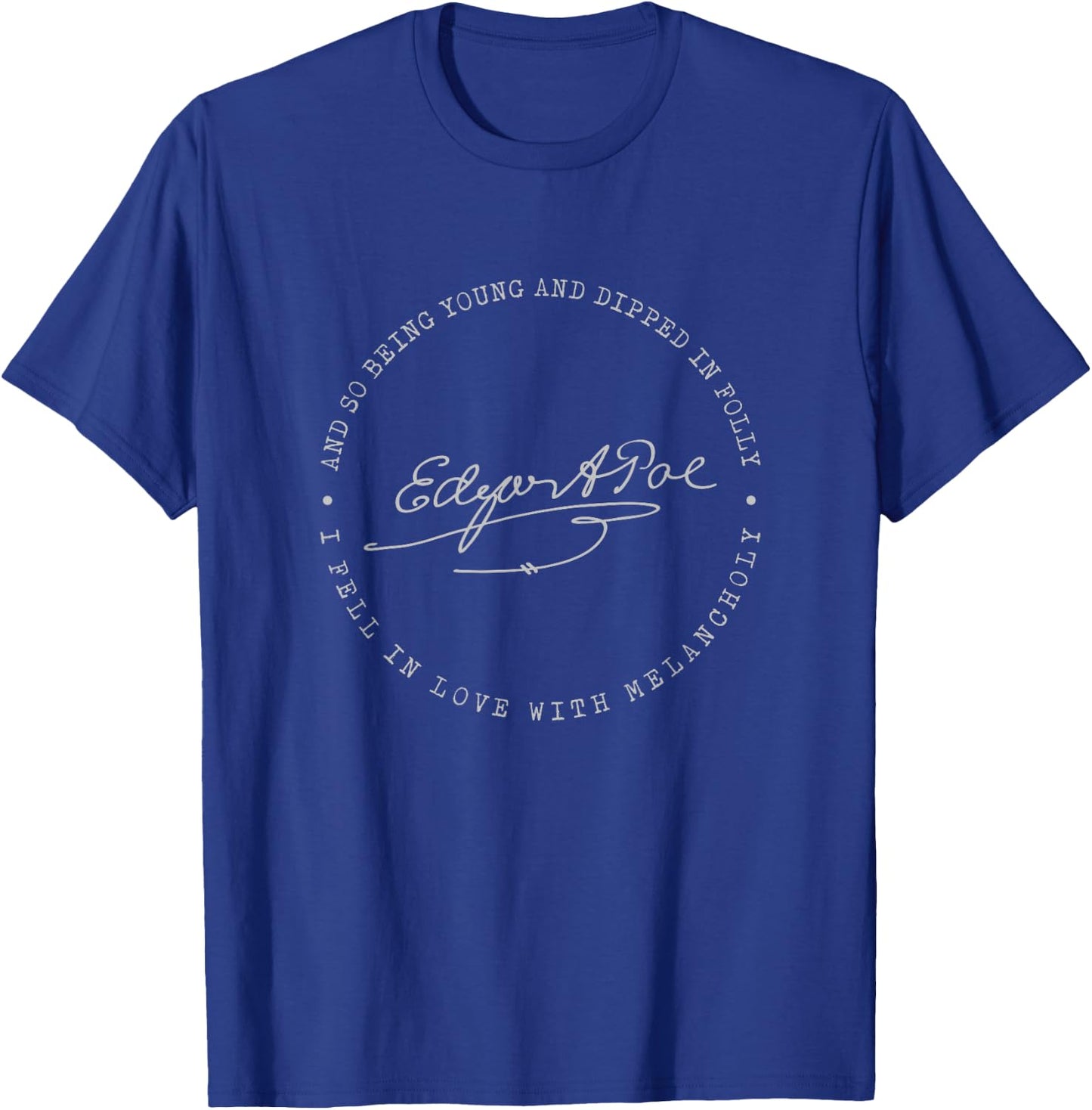 Edgar Allan Poe Fell in Love Melancholy Quote Literary Gift T-Shirt - T-Shirt | Royal
