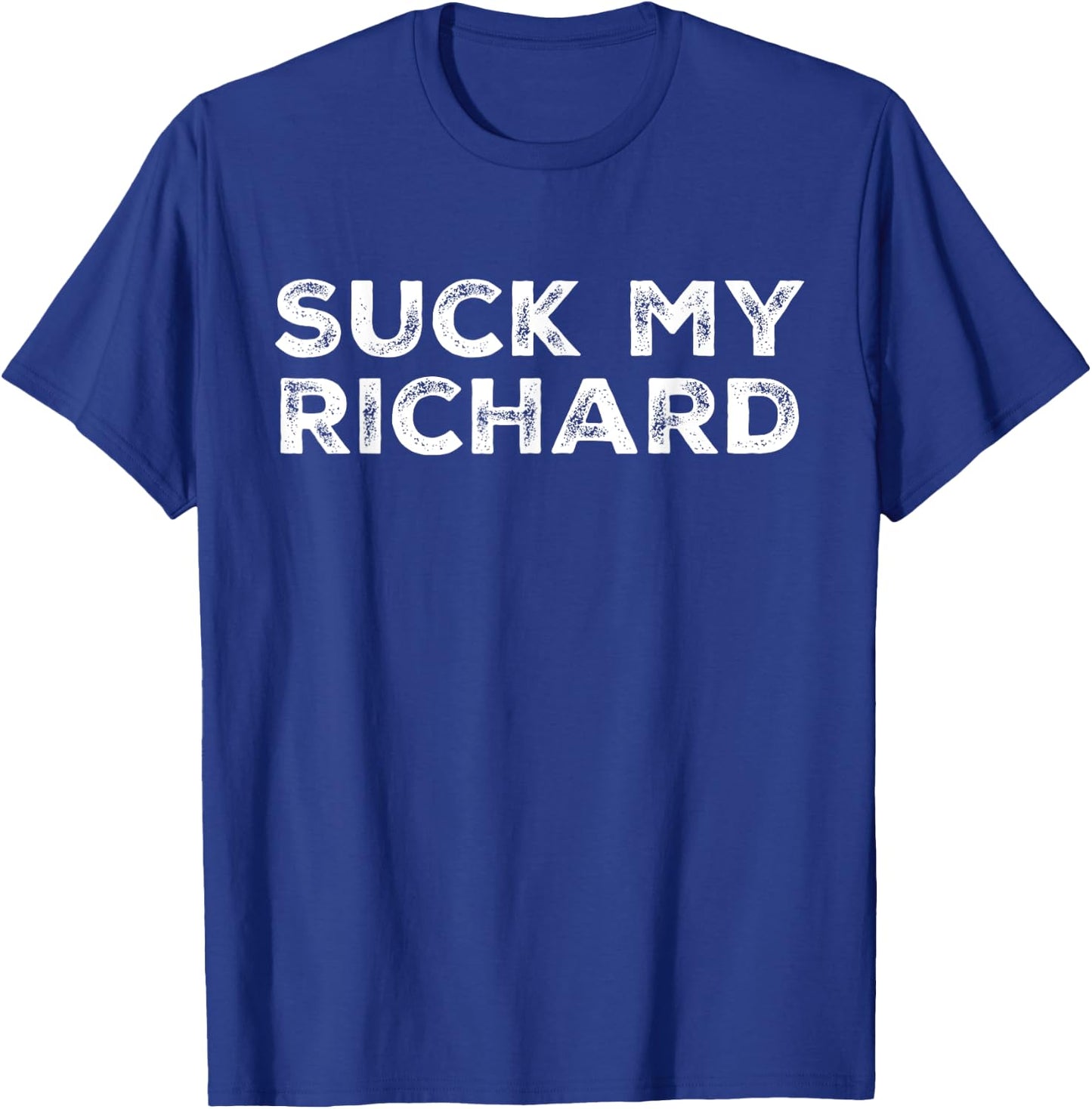 Suck My Richard Funny Adult Humor T-Shirt - T-Shirt | Royal