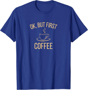 Ok, but first COFFEE | Caffeine Lover T-Shirt - T-Shirt | Royal