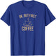 Ok, but first COFFEE | Caffeine Lover T-Shirt - T-Shirt | Royal
