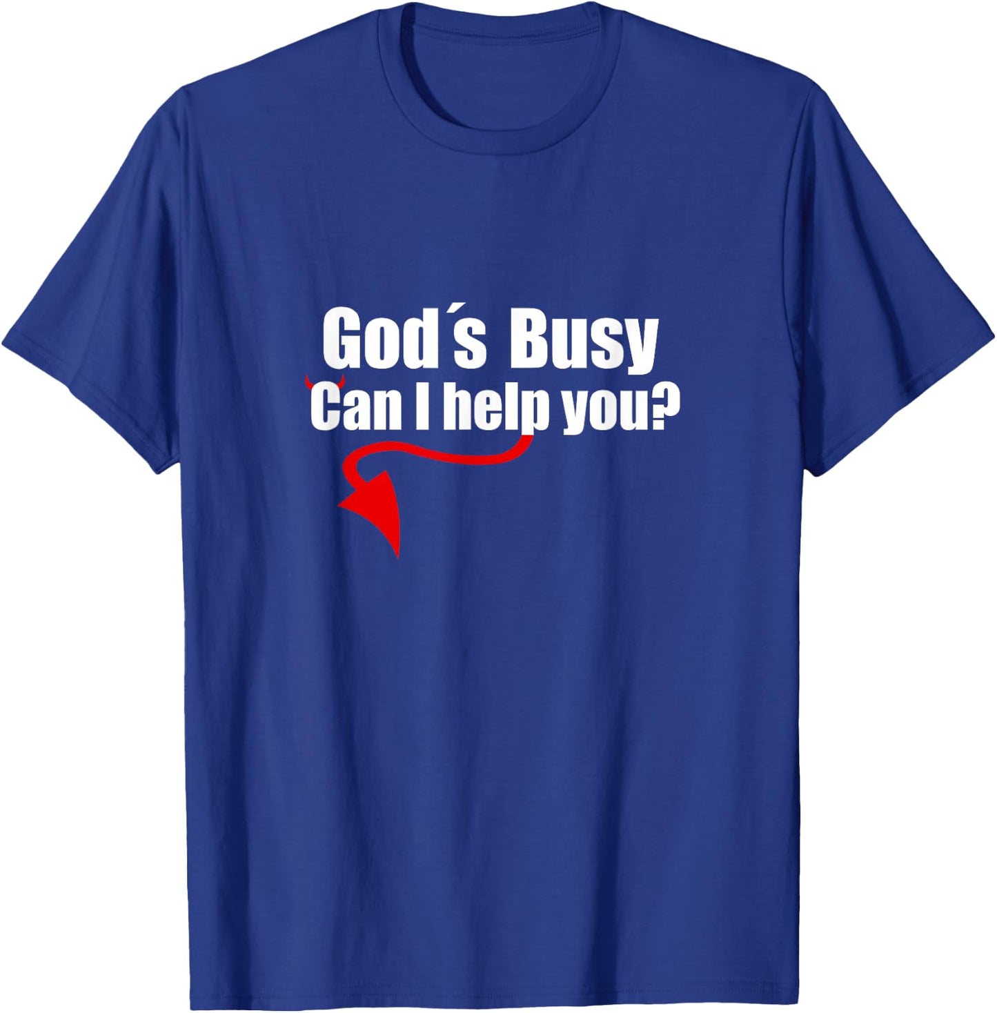 God's Busy Can I Help You Shirt Funny Satan T-Shirt - T-Shirt | Royal
