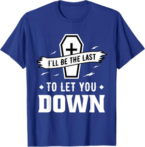 I'll Be The Last to Let You Down - Mortician T-Shirt - T-Shirt | Royal