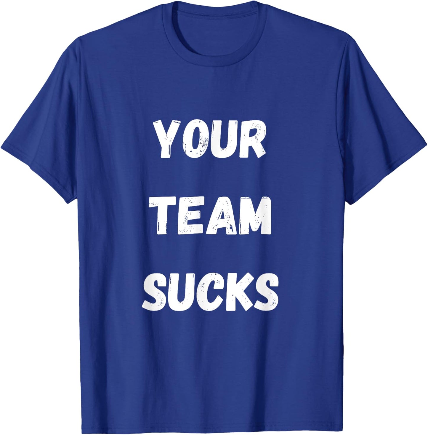 Your Team Sucks Football Baseball Basketball Hockey Design T-Shirt - T-Shirt | Royal