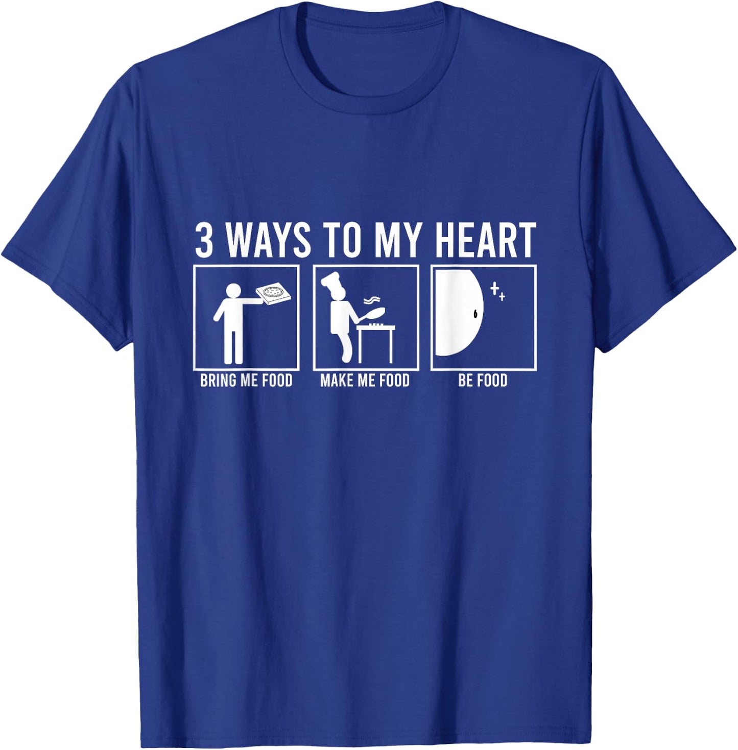 Three Ways To My Heart Funny Meal Saying Food Lover Gift T-Shirt - T-Shirt | Royal