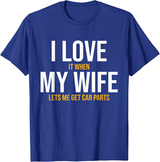 I Love My Wife Car Parts Funny Auto Mechanic Husband Gift T-Shirt - T-Shirt | Royal
