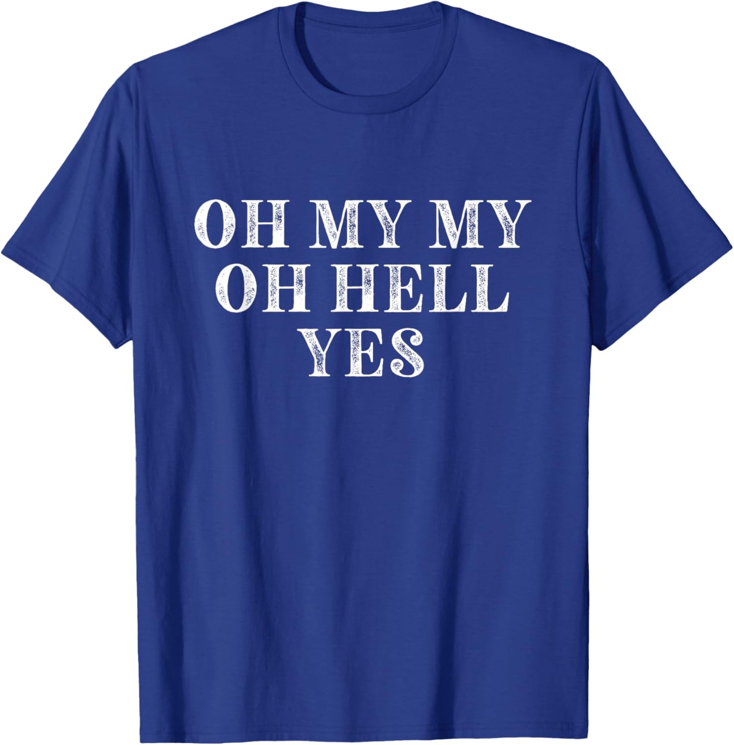 Oh My Oh Hell Yes Classic Rock n Roll T-Shirt - T-Shirt | Royal