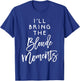 I'll Bring The Blonde Moments Shirt Funny Party Group T-Shirt - T-Shirt | Royal
