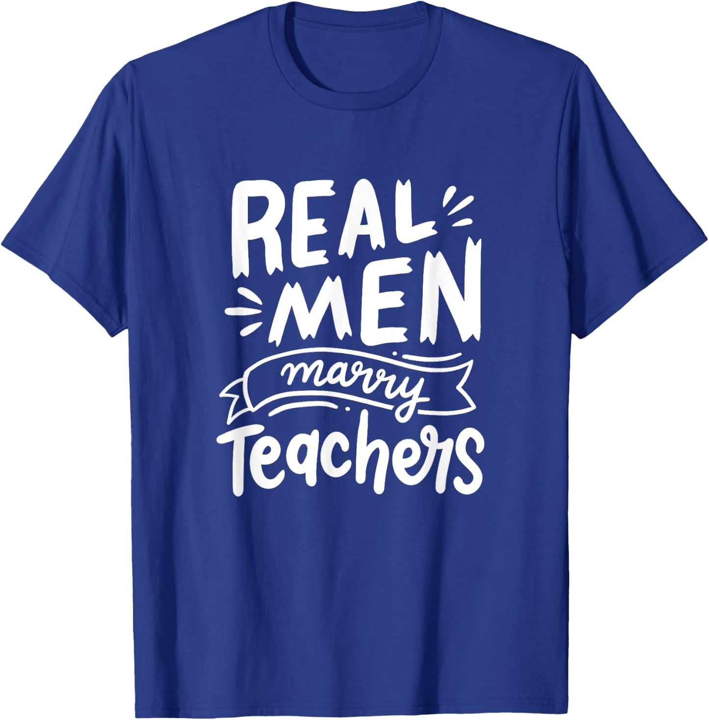 Real Men Marry Teachers Funny Husband Of A Teacher Apparel T-Shirt - T-Shirt | Royal