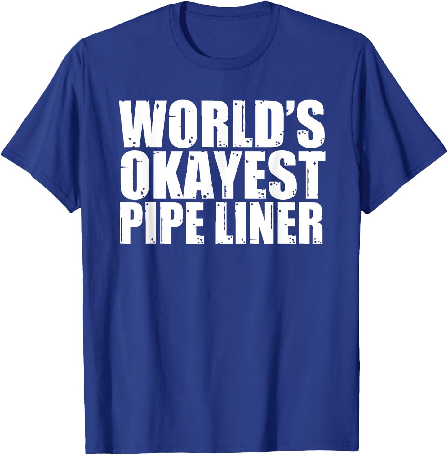 Pipe Liner: World's Okayest Funny T-Shirt - T-Shirt | Royal