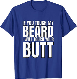If You Touch My Beard I Will Touch Your Butt T-Shirt - T-Shirt | Royal