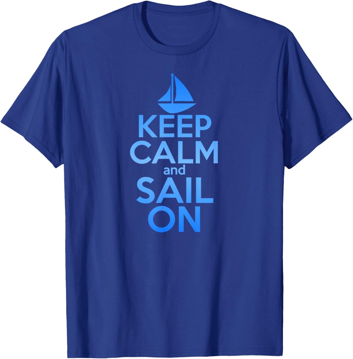 KEEP CALM SAIL ON Funny Sailing Lover Quote Saying Sailboat Women Girls Kids T-Shirt - T-Shirt | Royal