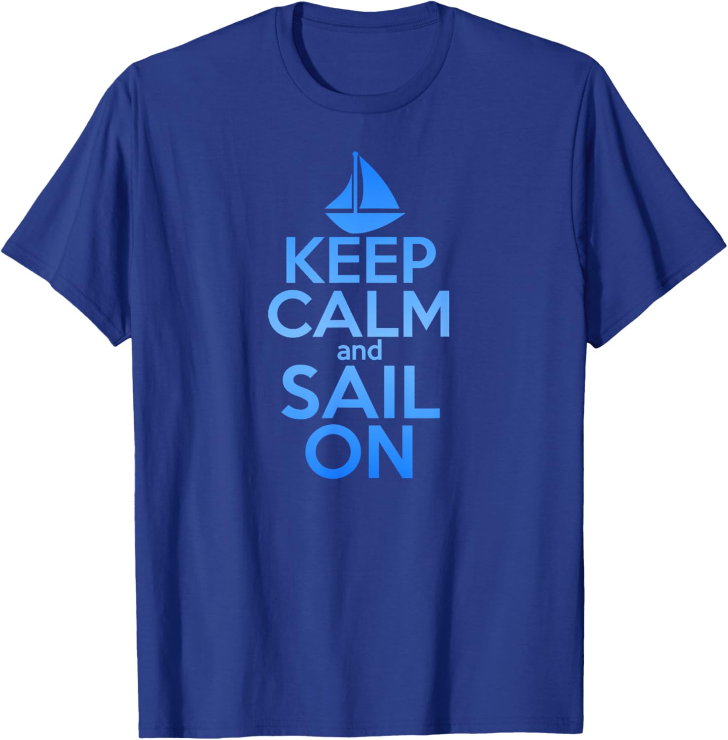 KEEP CALM SAIL ON Funny Sailing Lover Quote Saying Sailboat Women Girls Kids T-Shirt - T-Shirt | Royal