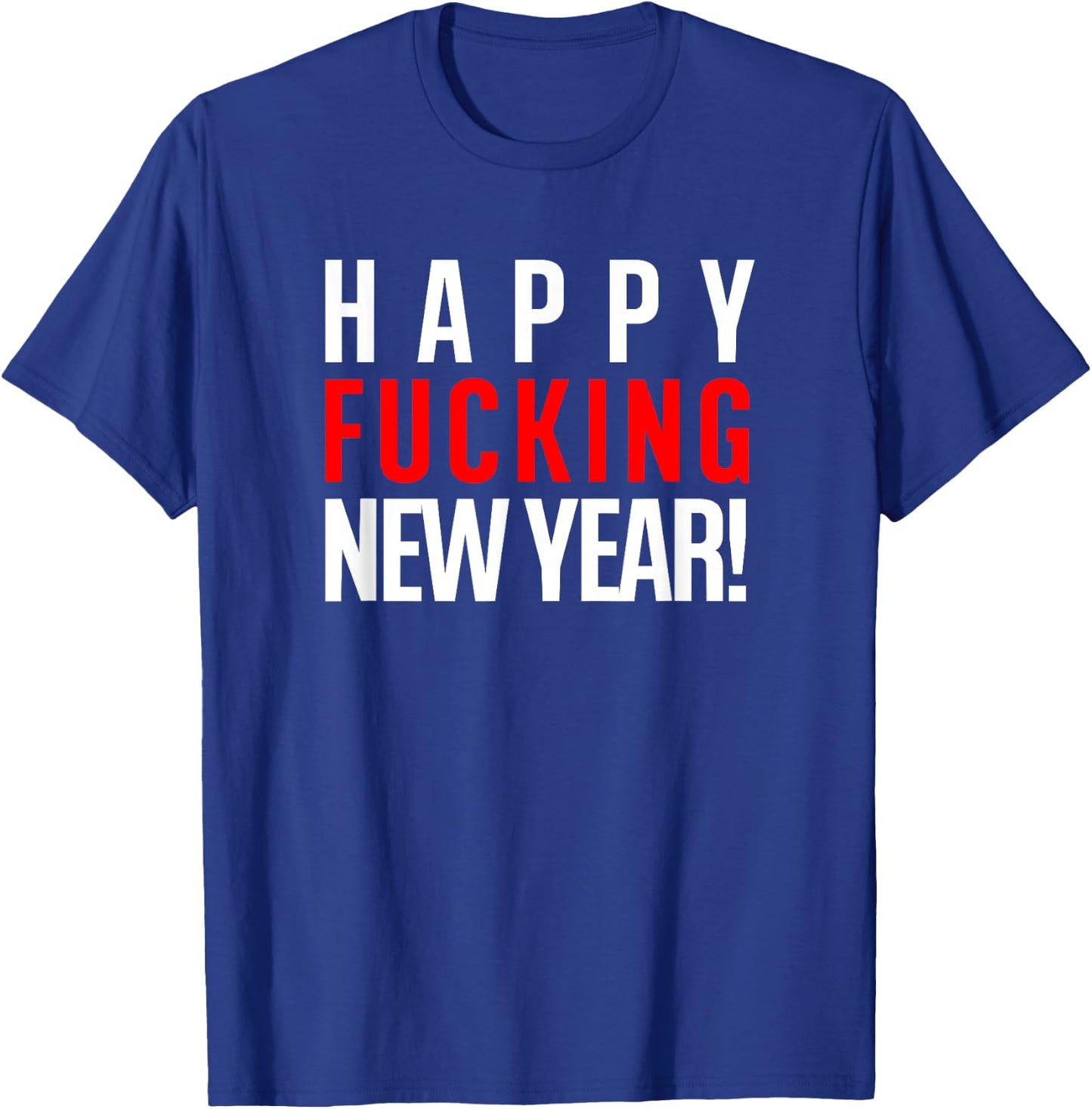 Happy Fucking New Year! - Adult Vulgar Alcohol Drinking 2020 T-Shirt - T-Shirt | Royal