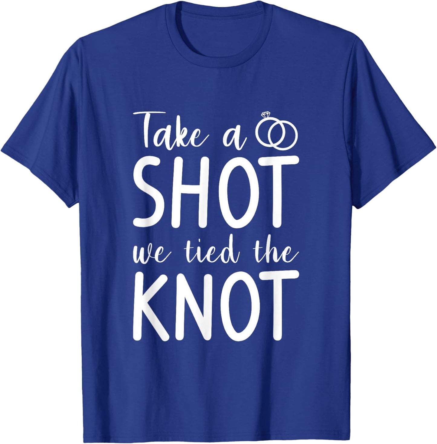 Take A Shot We Tied The Knot Wedding Marriage Bride Groom T-Shirt - T-Shirt | Royal