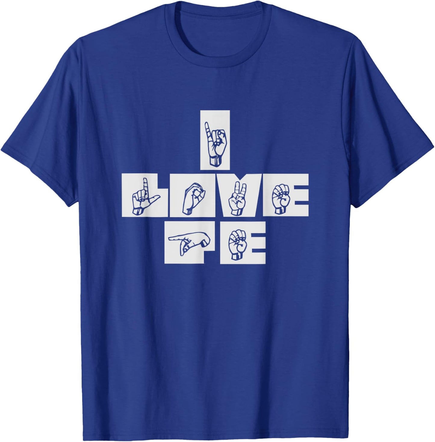 I Love P.E. Physical Education Gym Teacher Sign Language T-Shirt - T-Shirt | Royal