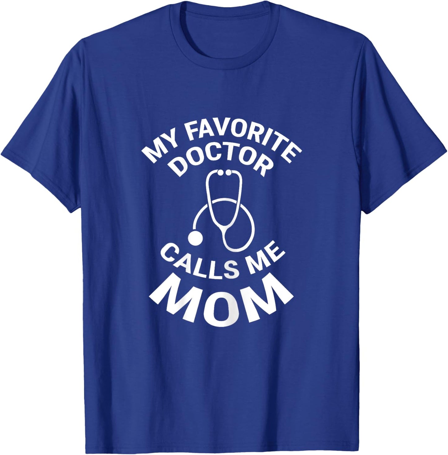 My Favorite Doctor Calls Me Mom Cute Mother T-Shirt - T-Shirt | Royal