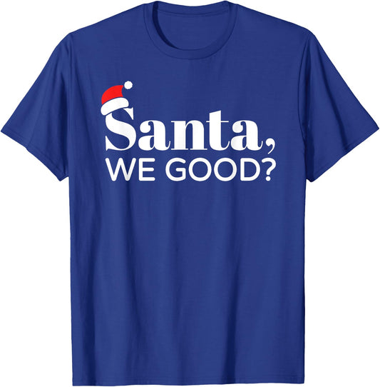 Santa We Good, Christmas, Men Women Kids, Funny T-Shirt - T-Shirt | Royal