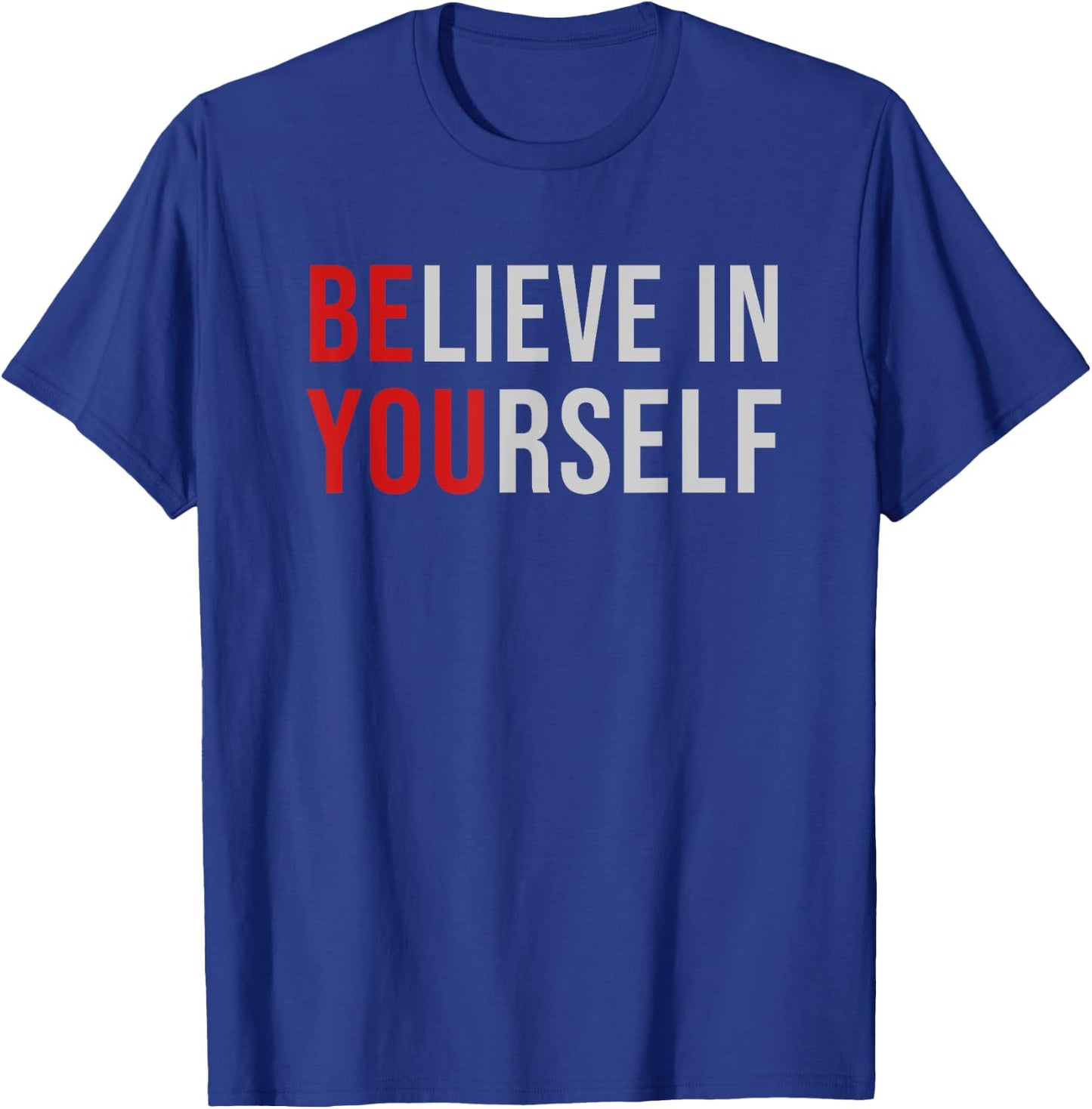 BE YOU Believe In Yourself Positive Quote Affirmation T-Shirt - T-Shirt | Royal