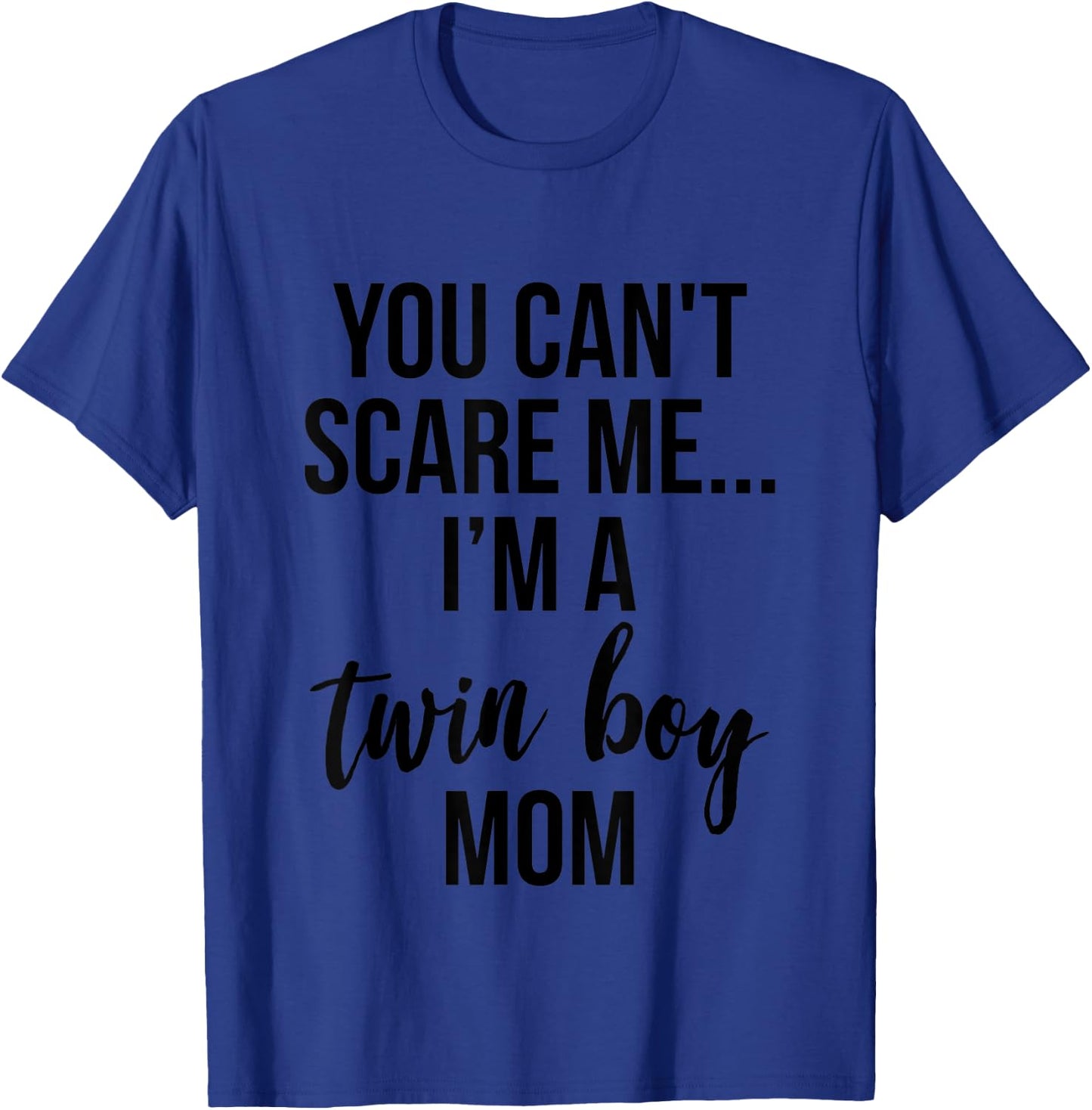 You Can't Scare Me, I'm a Twin Boy Mom T-Shirt - T-Shirt | Royal