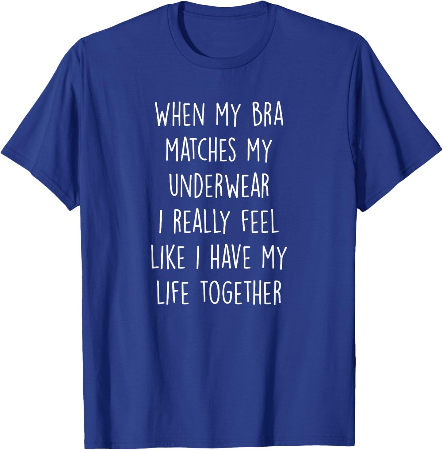 When My Bra Matches My Underwear Funny Women Saying Gift T-Shirt - T-Shirt | Royal