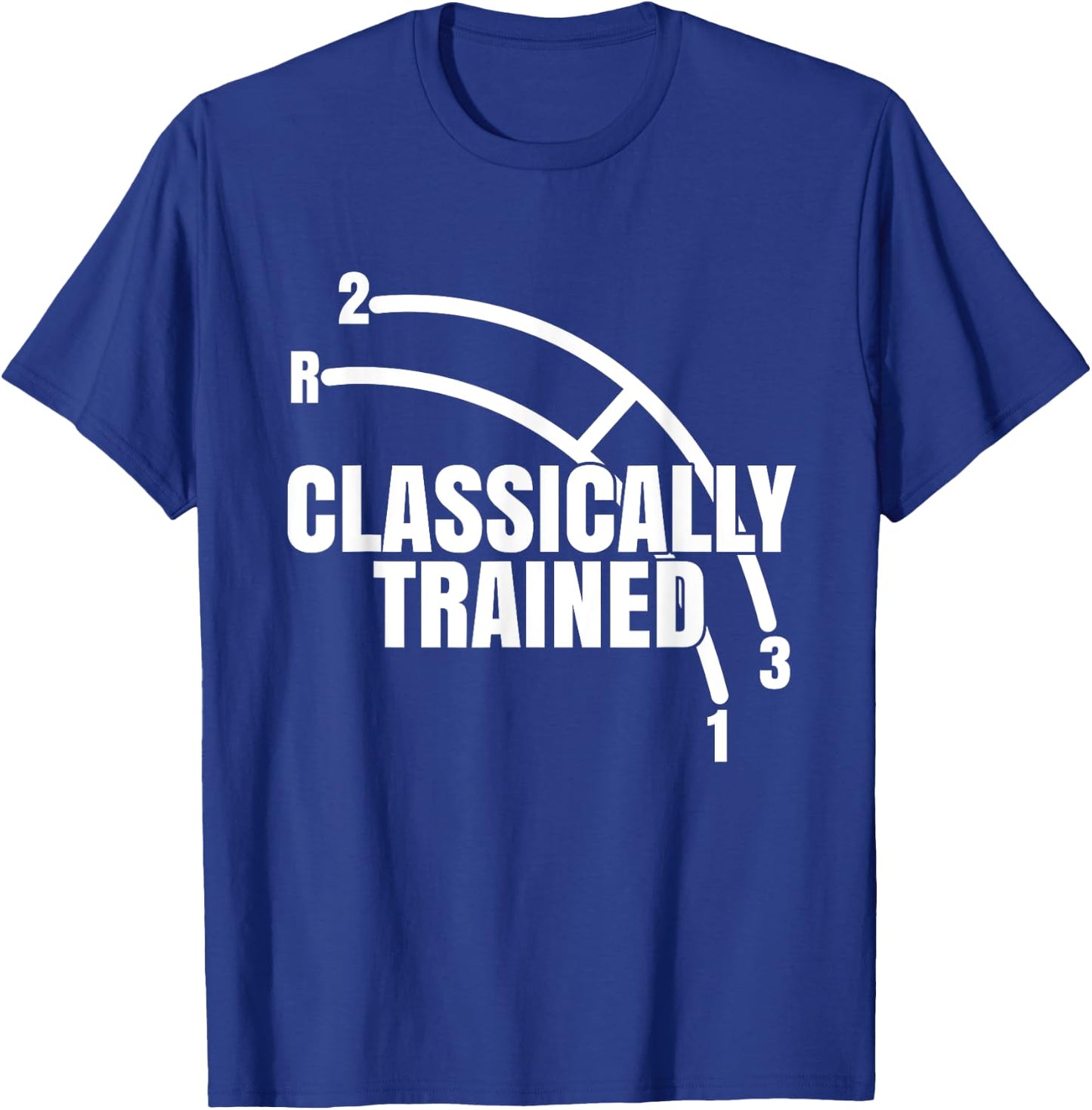Funny Classically Trained Manual Column Shift Three Speed T-Shirt - T-Shirt | Royal
