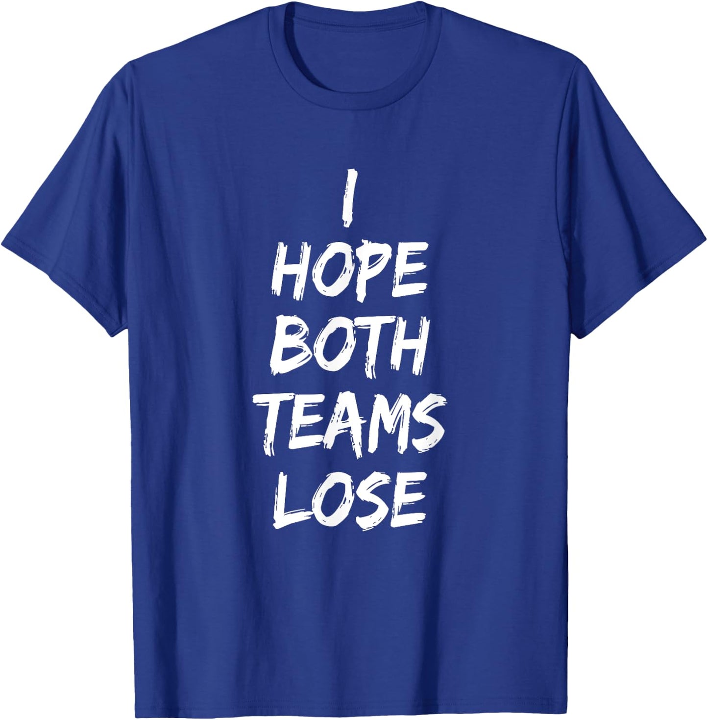 I Hope Both Teams Lose Sports Sarcasm Meme T-Shirt - T-Shirt | Royal