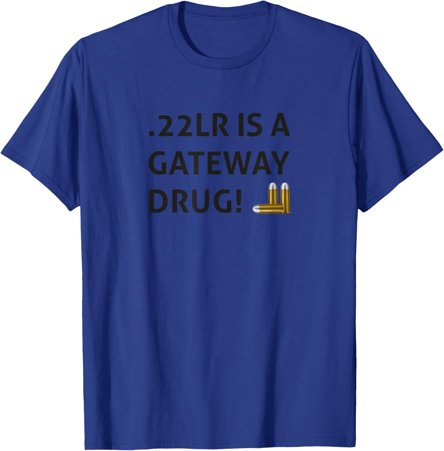 .22LR IS A GATEWAY DRUG Black Hunter Sports Shooters T-Shirt - T-Shirt | Royal