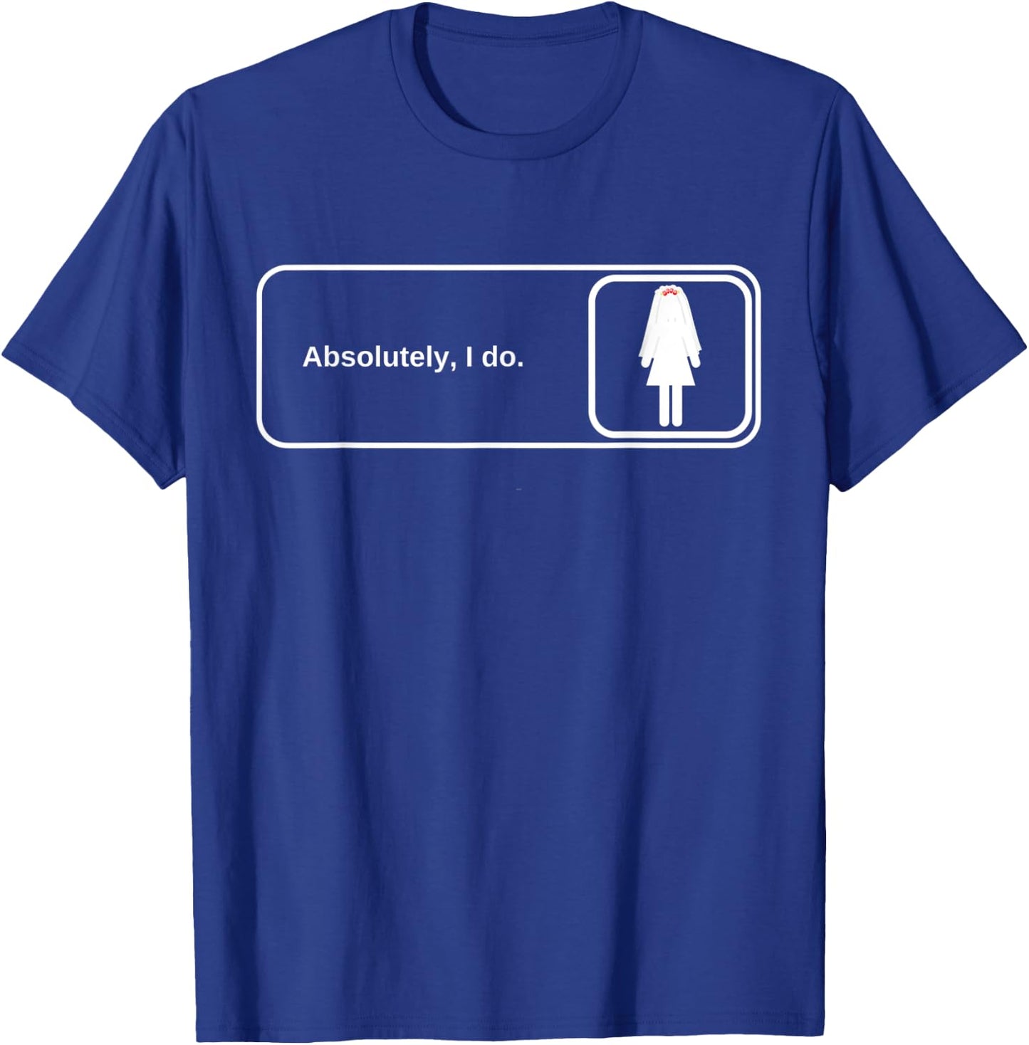 Bride The Office Reference Absolutely I Do T-Shirt - T-Shirt | Royal