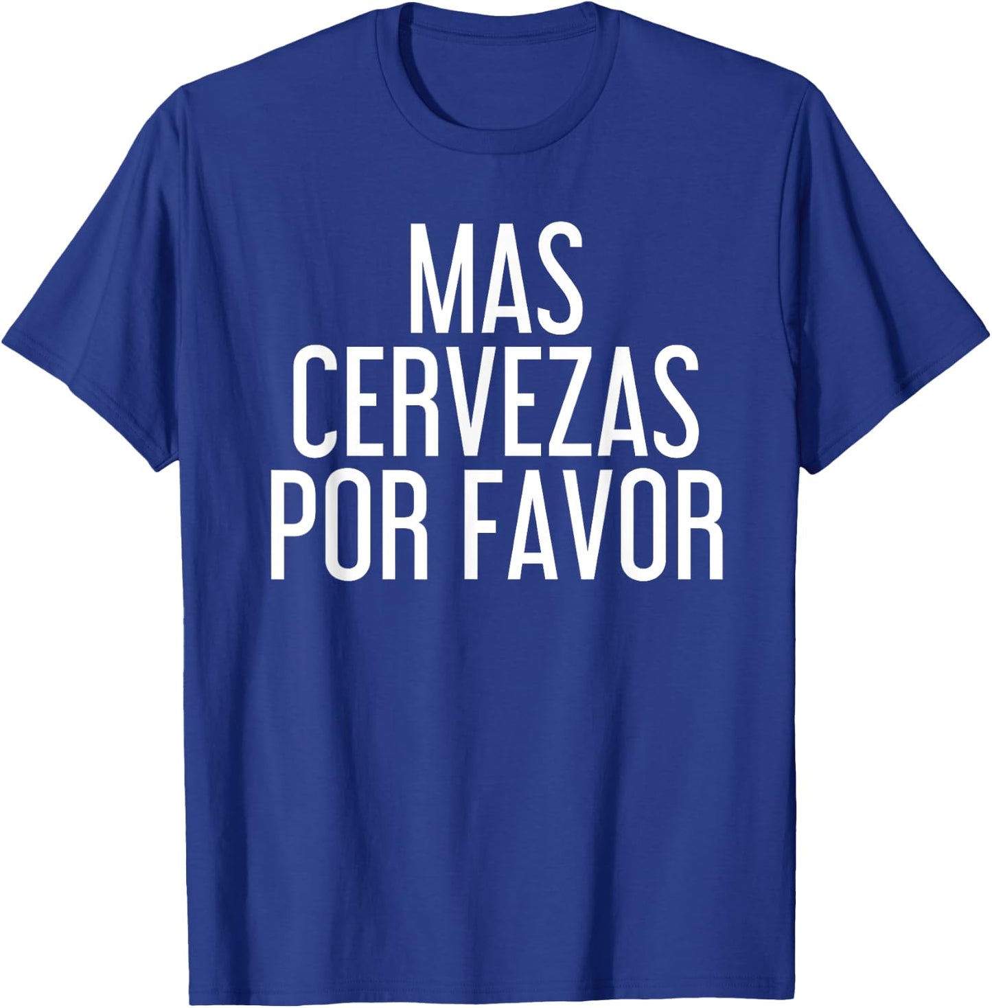 Mas Cervezas Por Favor Shirt Funny Mexican Drinking Gift T-Shirt - T-Shirt | Royal