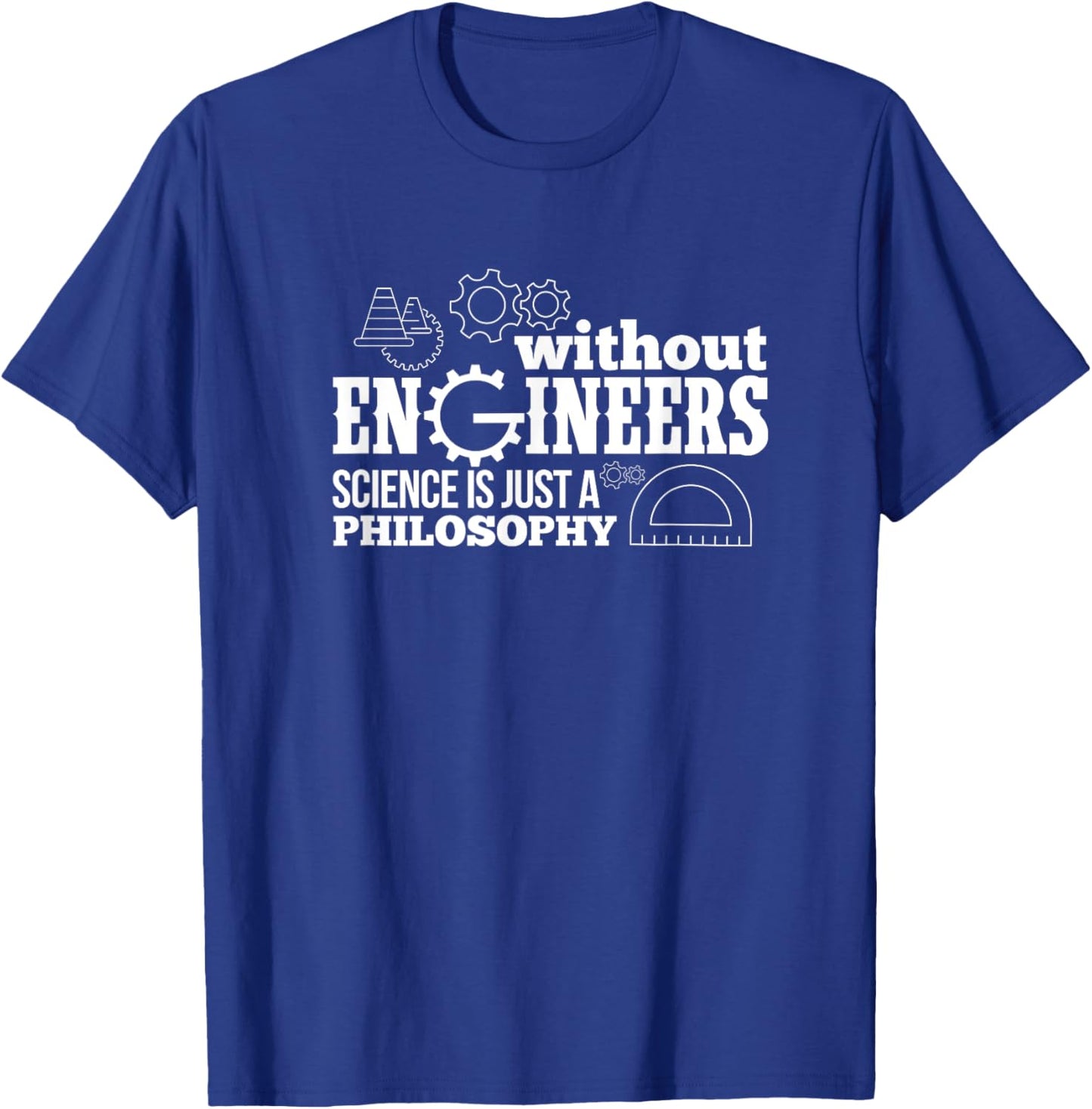 Engineering Without Engineers Science Is Just A Philosophy T-Shirt - T-Shirt | Royal