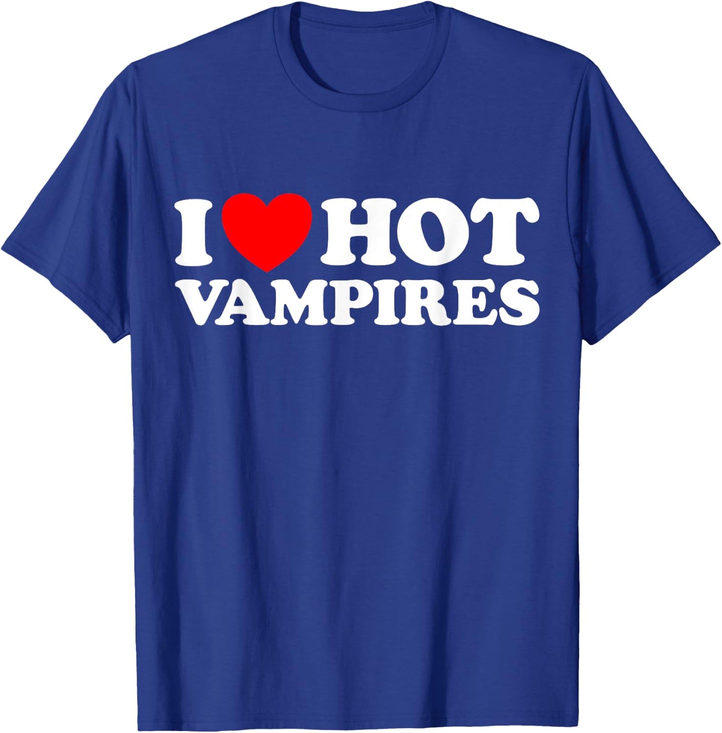 I Love Hot Vampires Funny Vampiric Blood Night Monster Joke T-Shirt - T-Shirt | Royal
