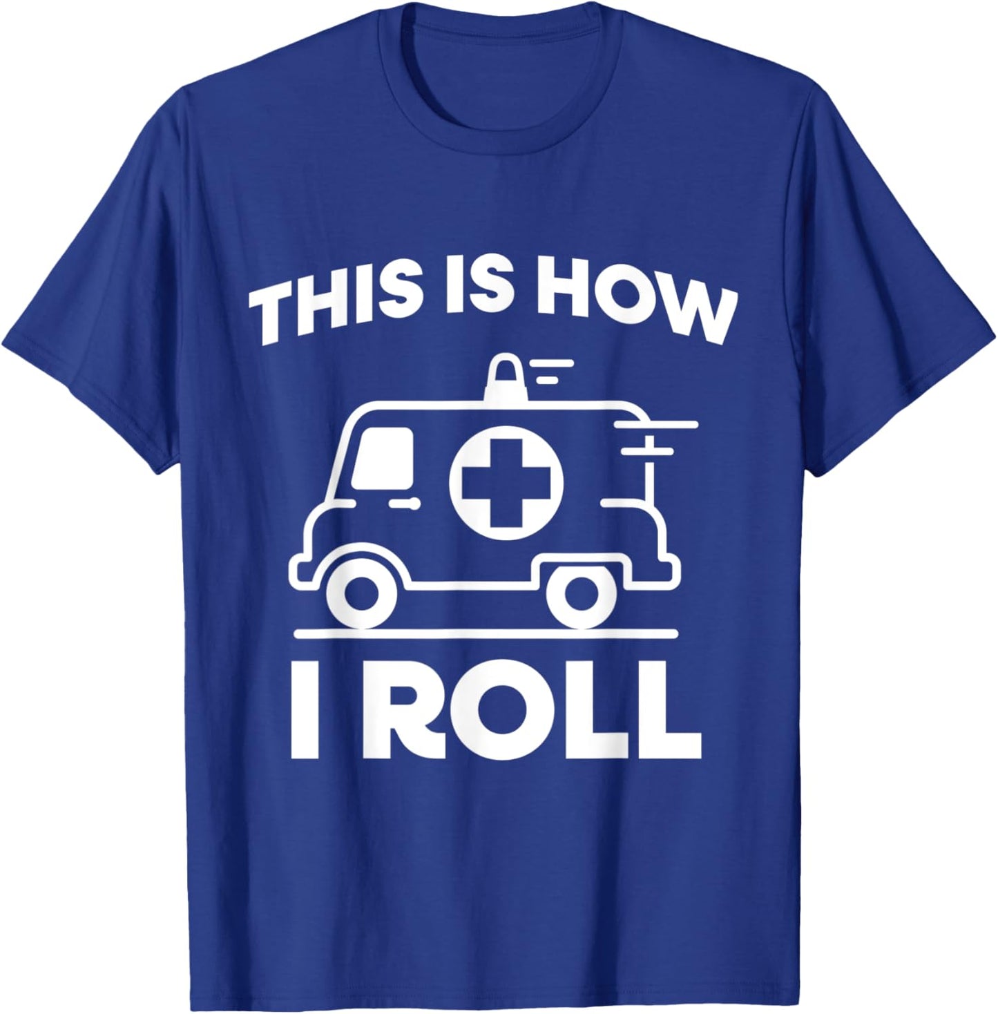 This Is How I Roll Ambulance EMT Paramedic Medic T-Shirt - T-Shirt | Royal